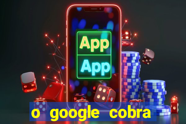 o google cobra taxa de saque de jogos